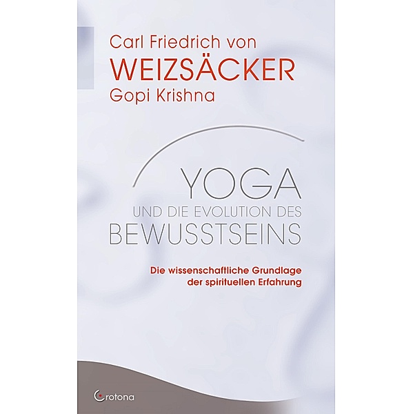 Yoga und die Evolution des Bewusstseins: Die wissenschaftliche Grundlage der spirituellen Erfahrung, Carl Friedrich von Weizsäcker, Gopi Krishna