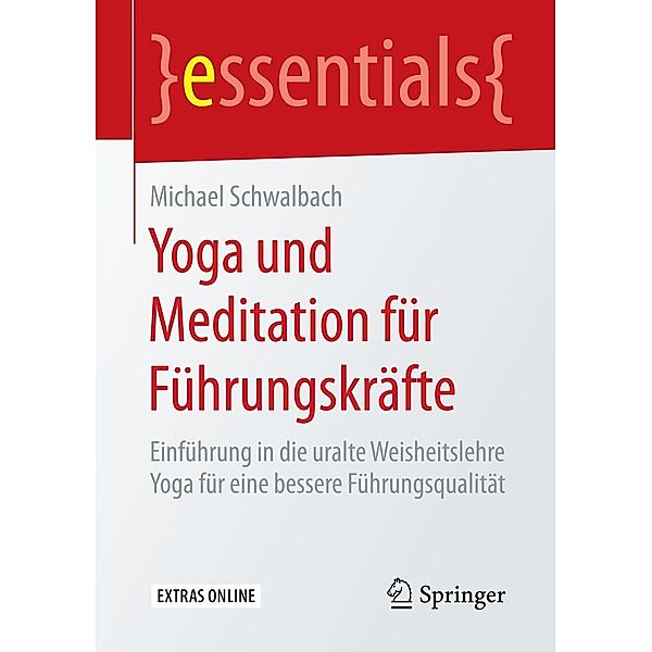 Yoga und Meditation für Führungskräfte / essentials, Michael Schwalbach