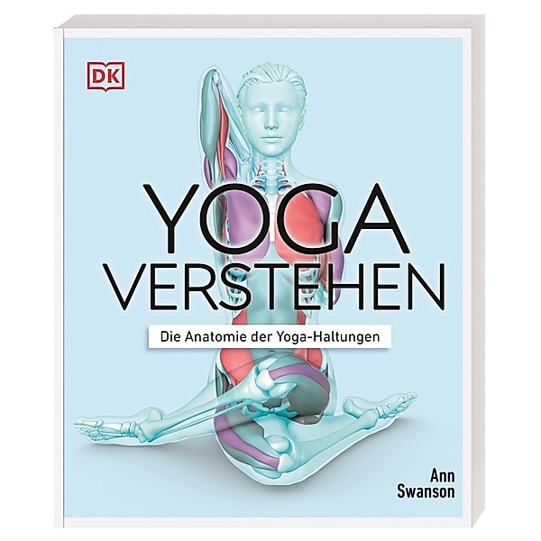 Yoga verstehen - Die Anatomie der Yoga-Haltungen, Ann Swanson