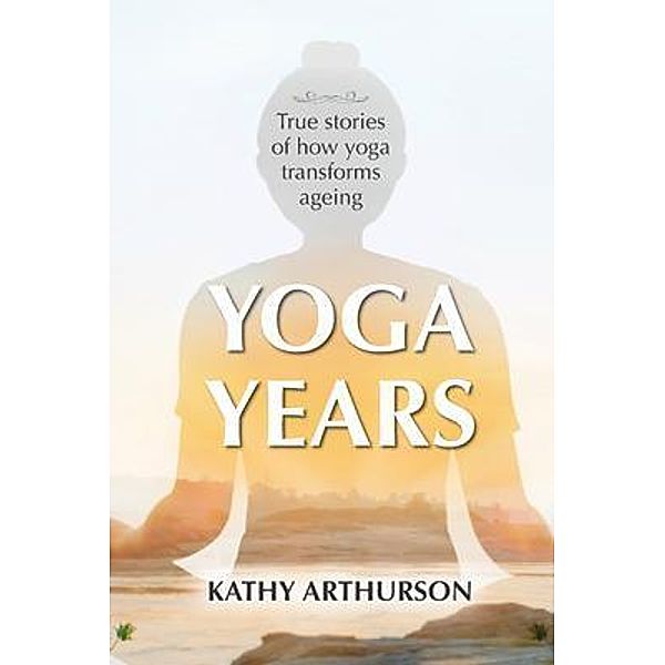 Yoga Years, Kathy Arthurson