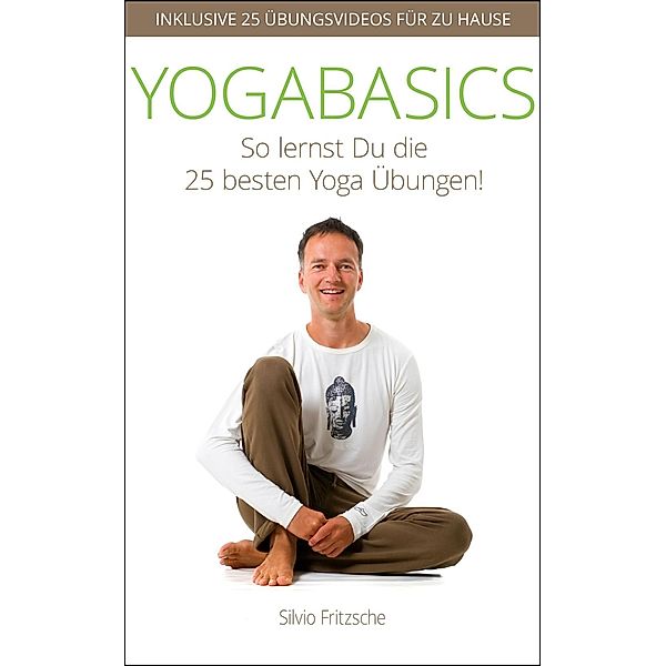 YOGABASICS - So lernst Du die 25 besten Yogaübungen, Silvio Fritzsche