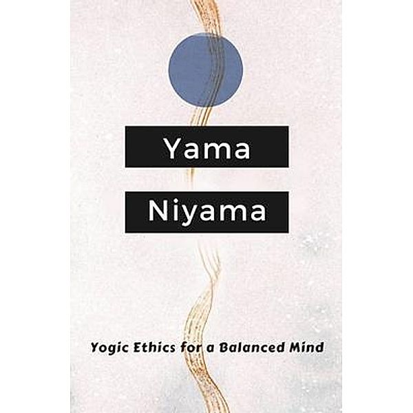 Yogic Ethics for a Balanced Mind, Ananda Tapasiddha