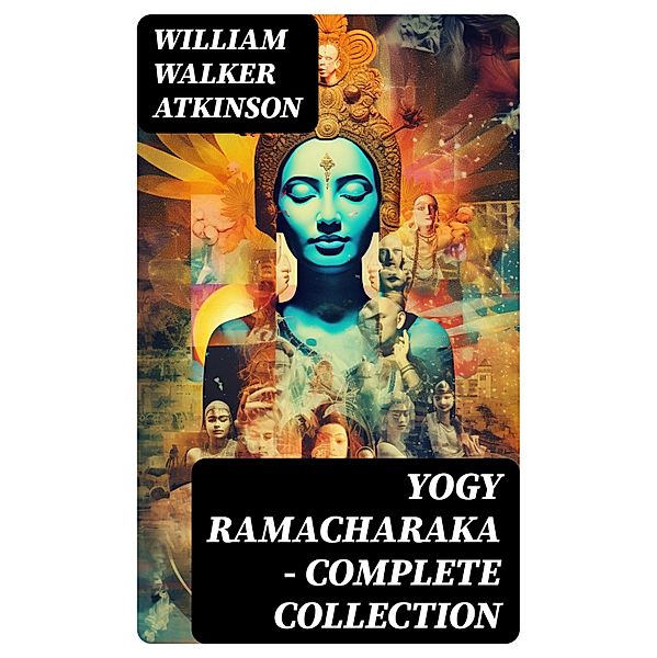 YOGY RAMACHARAKA - Complete Collection, William Walker Atkinson