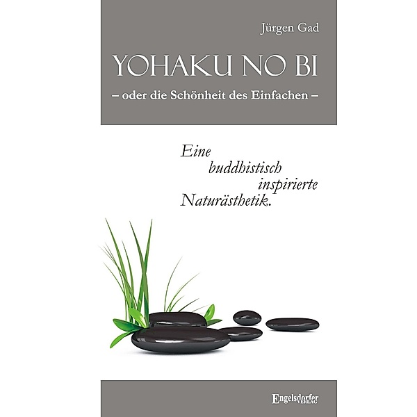 Yohaku no bi - oder die Schönheit des Einfachen - eine buddhistisch inspirierte Naturästhetik, Jürgen Gad