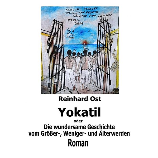 Yokatil oder Die wundersame Geschichte vom Größer-, Weniger- und Älterwerden, Reinhard Ost