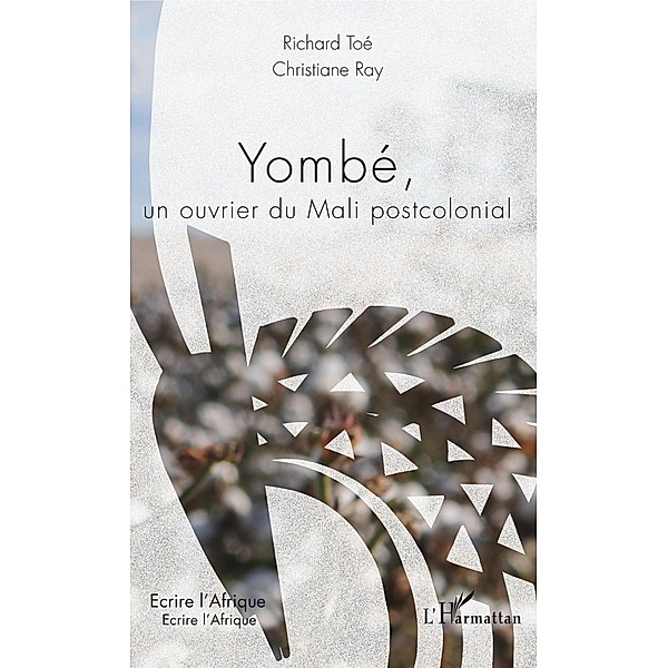 Yombé, un ouvrier du Mali postcolonial, Ray Christiane Ray