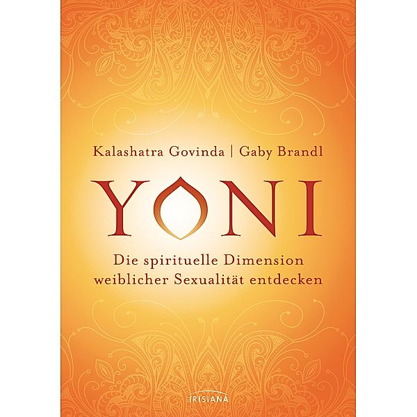 Yoni - die spirituelle Dimension weiblicher Sexualität entdecken, Kalashatra Govinda, Gaby Brandl
