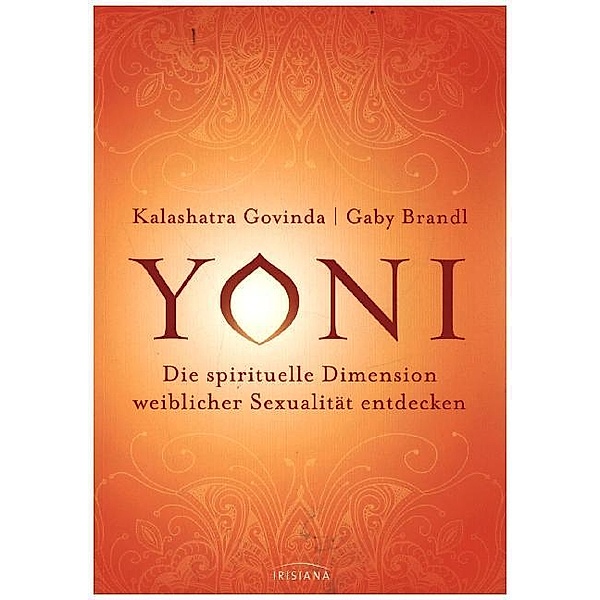 Yoni - die spirituelle Dimension weiblicher Sexualität entdecken, Kalashatra Govinda, Gabi Brandl