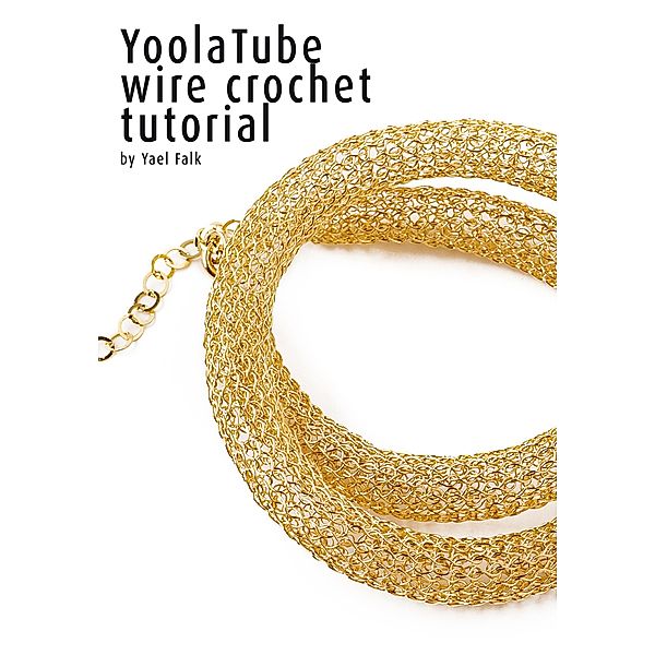 YoolaTube wire crochet tutorial, Yael Falk