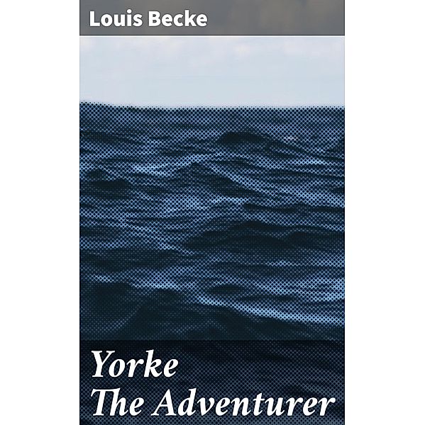 Yorke The Adventurer, Louis Becke