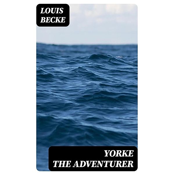 Yorke The Adventurer, Louis Becke