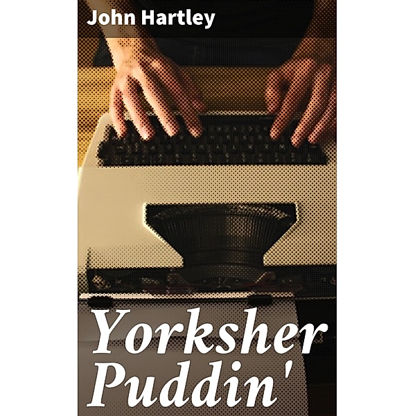 Yorksher Puddin', John Hartley