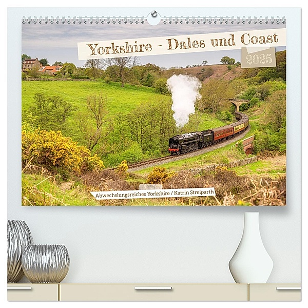 Yorkshire - Dales und Coast (hochwertiger Premium Wandkalender 2025 DIN A2 quer), Kunstdruck in Hochglanz, Calvendo, Katrin Streiparth