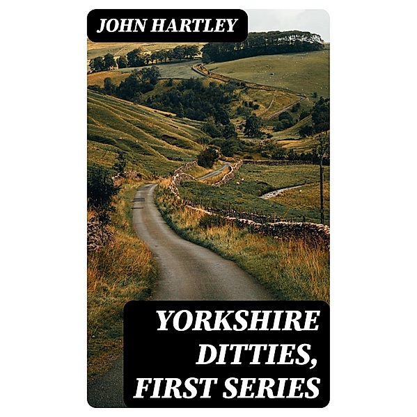 Yorkshire Ditties, First Series, John Hartley