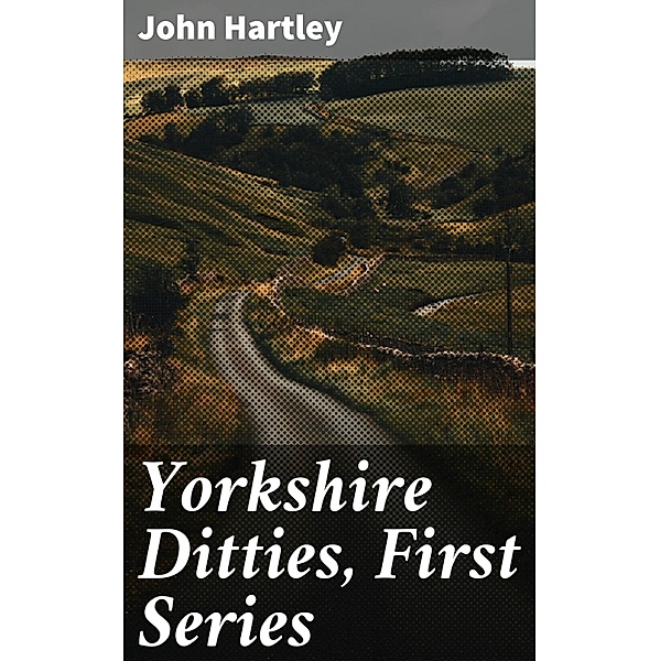 Yorkshire Ditties, First Series, John Hartley