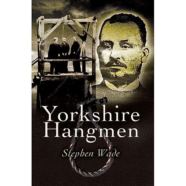 Yorkshire Hangmen / Wharncliffe Books, Stephen Wade