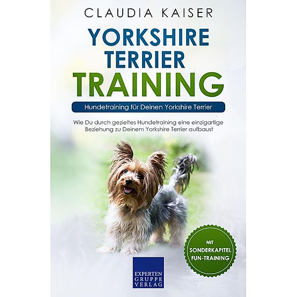 Yorkshire Terrier Training - Hundetraining für Deinen Yorkshire Terrier / Yorkshire Terrier Erziehung Bd.2, Claudia Kaiser