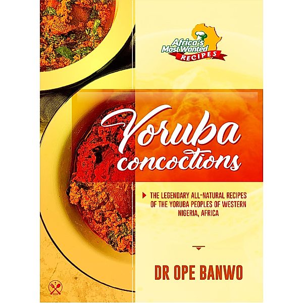Yoruba Concoctions (Africa's Most Wanted Recipes, #2) / Africa's Most Wanted Recipes, Ope Banwo