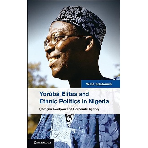 Yoruba Elites and Ethnic Politics in Nigeria, Wale Adebanwi