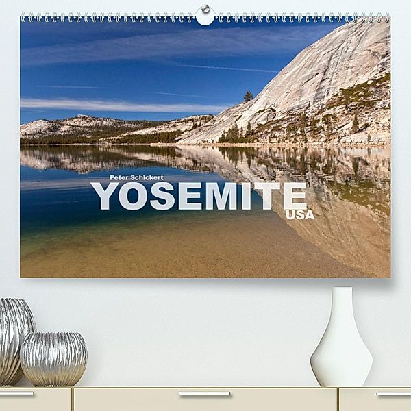 Yosemite - USA (Premium, hochwertiger DIN A2 Wandkalender 2023, Kunstdruck in Hochglanz), Peter Schickert