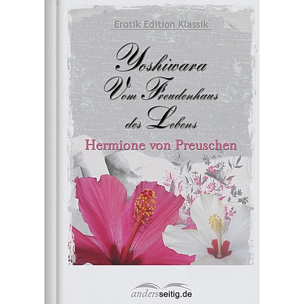 Yoshiwara - Vom Freudenhaus des Lebens / Erotik Edition Klassik, Hermione von Preuschen