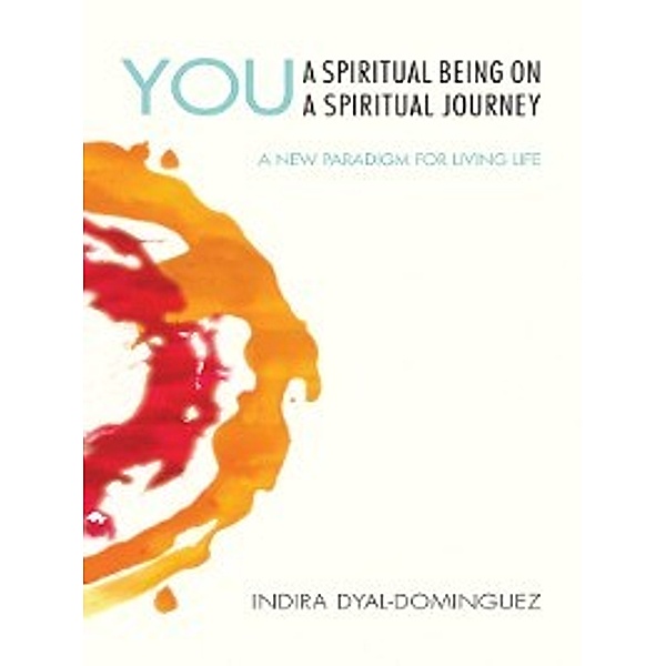 You: A Spiritual Being on a Spiritual Journey, Indira Dyal-Dominguez
