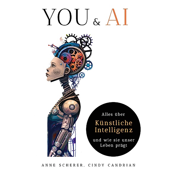 You & AI: Alles über Künstliche Intelligenz und wie sie unser Leben Prägt, Anne Scherer, Cindy Candrian