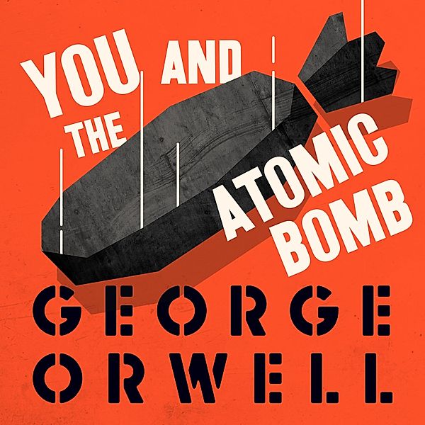 You and the Atomic Bomb, George Orwell