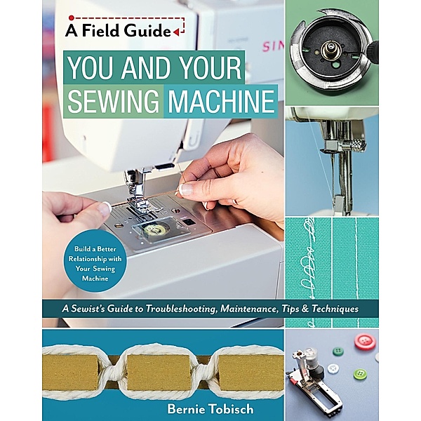 You and Your Sewing Machine / A Field Guide, Bernie Tobisch