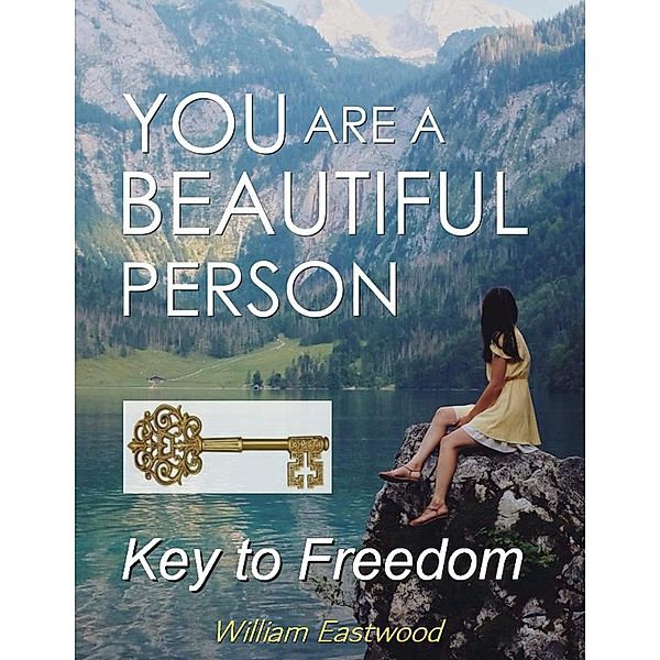 You Are a Beautiful Person - Key to Freedom, William Eastwood