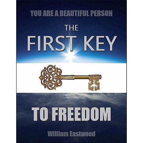 You Are a Beautiful Person - The First Key to Freedom, William Eastwood