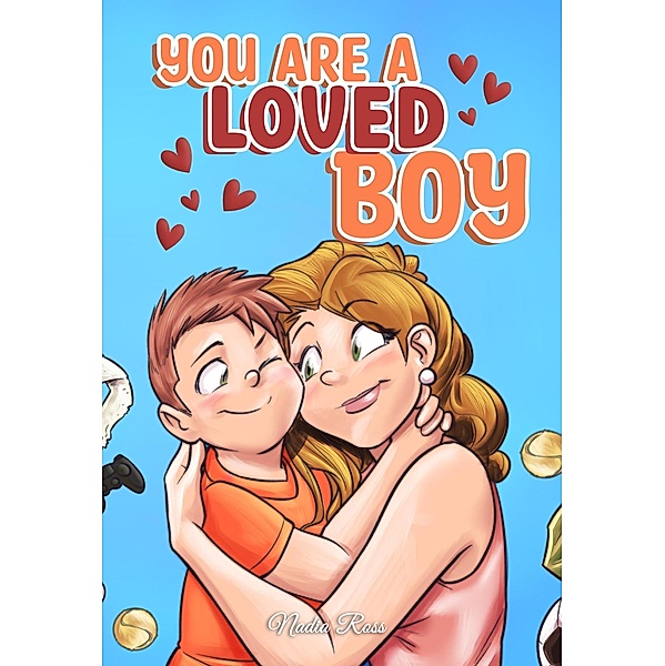 You are a Loved Boy : A Collection of Inspiring Stories about Family, Friendship, Self-Confidence and Love (MOTIVATIONAL BOOKS FOR KIDS, #8) / MOTIVATIONAL BOOKS FOR KIDS, Nadia Ross, Special Art Stories