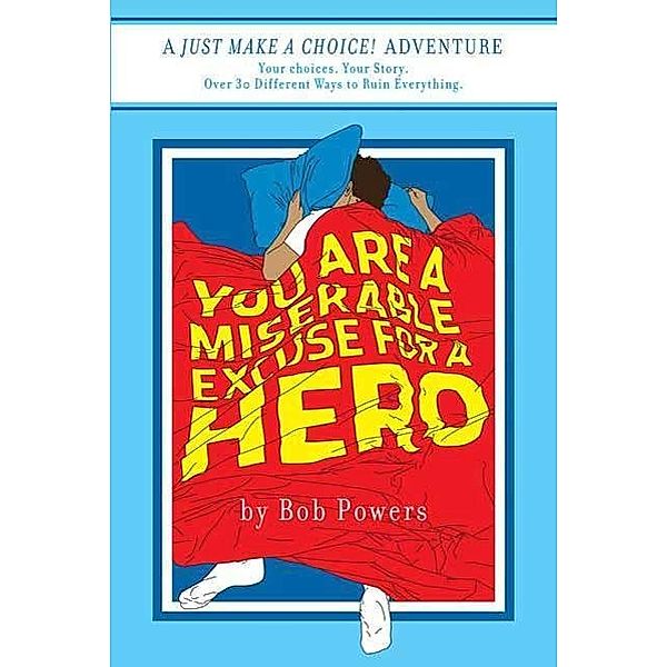 You Are a Miserable Excuse for a Hero! / Just Make a Choice! Bd.1, Bob Powers
