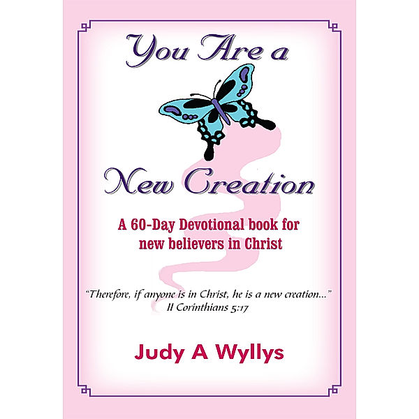 You Are a New Creation, Judy A Wyllys