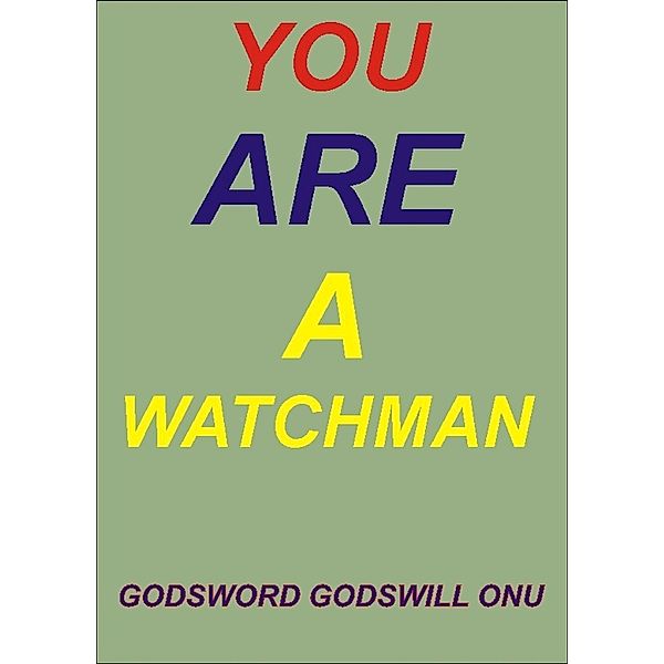 You Are a Watchman, Godsword Godswill Onu