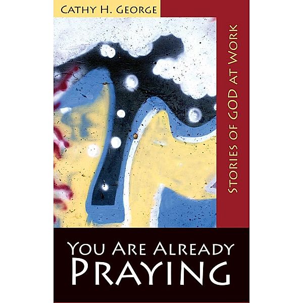 You Are Already Praying, Cathy H. George