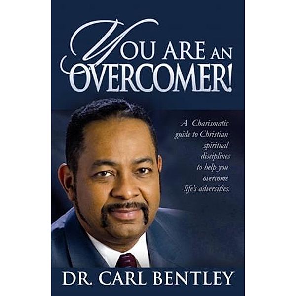 You Are An Overcomer!, Dr. Carl Bentley