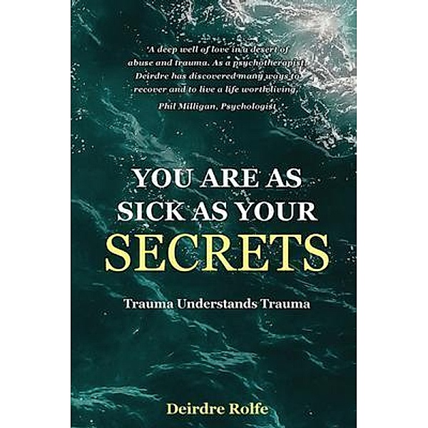 You Are as Sick as Your Secrets., Deirdre Rolfe