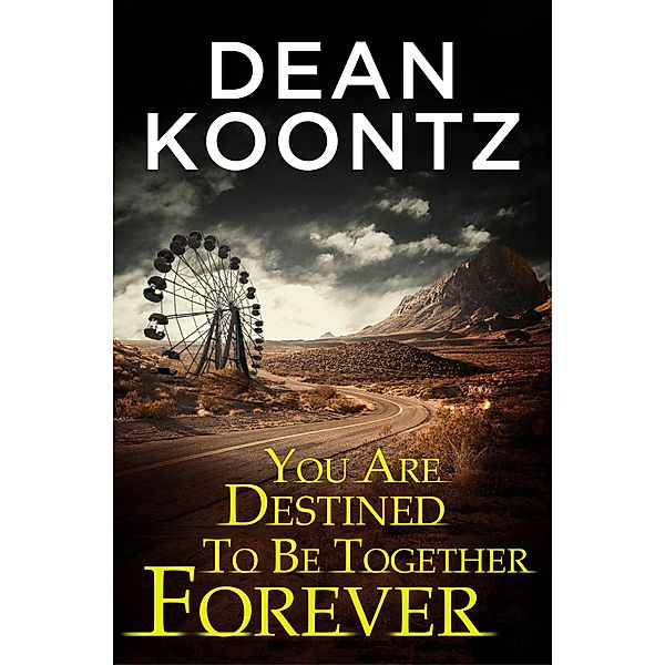 You Are Destined To Be Together Forever [an Odd Thomas short story], Dean Koontz