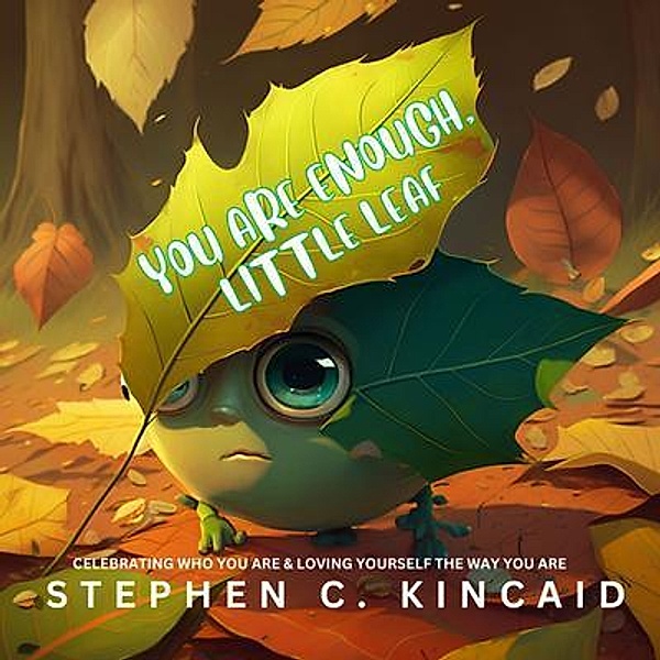 You Are Enough, Little Leaf, Stephen Kincaid