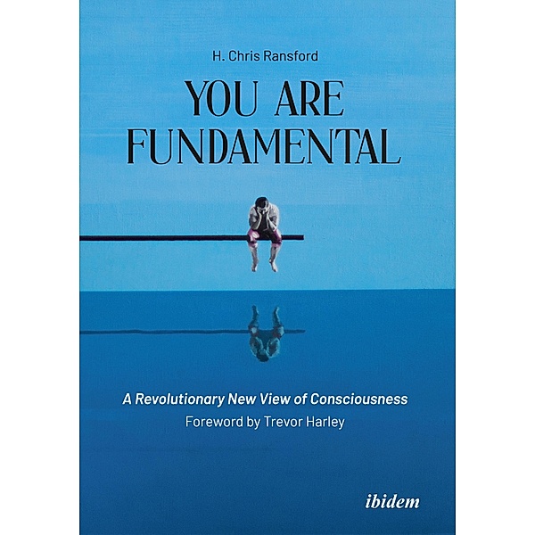 You Are Fundamental: A Revolutionary New View of Consciousness, Chris H Ransford