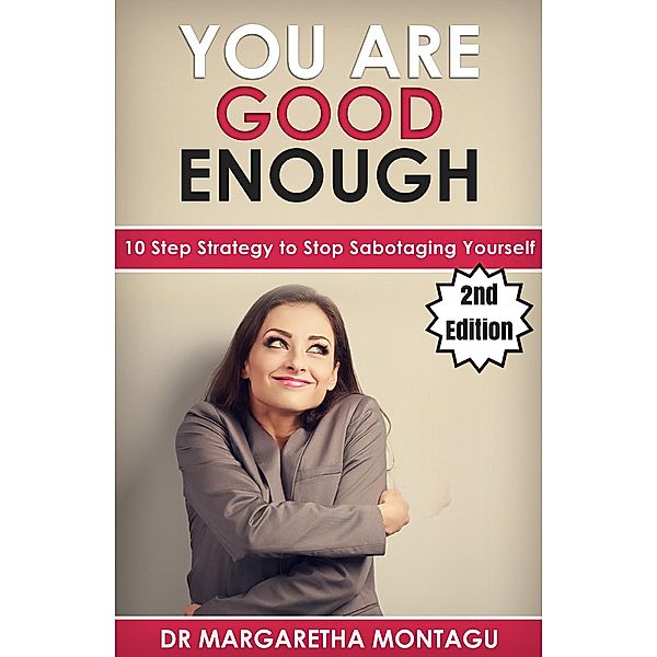 You Are Good Enough: 10 Step Strategy to Stop Sabotaging Yourself, Margaretha Montagu