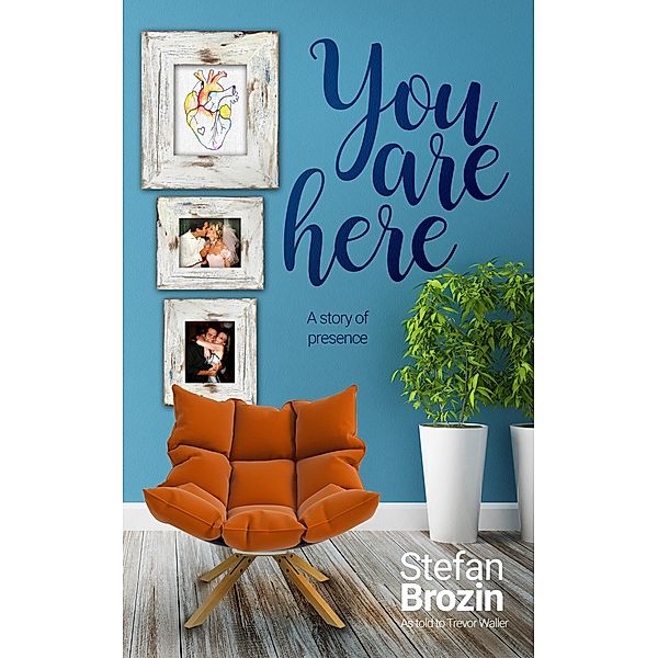 You are Here: A Story of Presence, Stefan Brozin, Trevor Waller