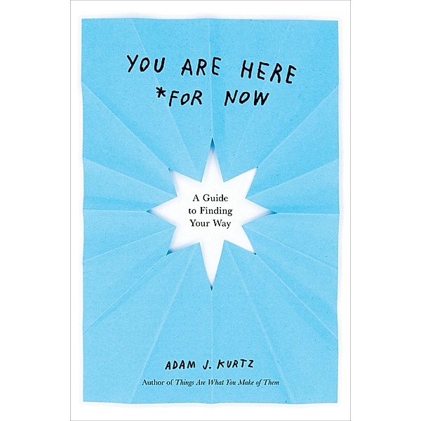 You Are Here (For Now), Adam J. Kurtz