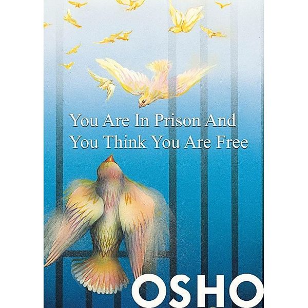You Are in Prison and You Think You Are Free / Osho Media International