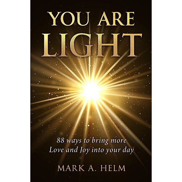 You are Light, Mark A. Helm