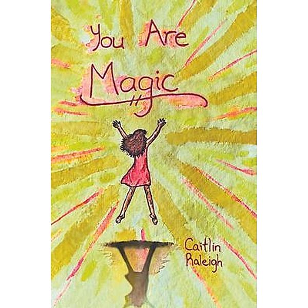 You Are Magic, Caitlin Raleigh