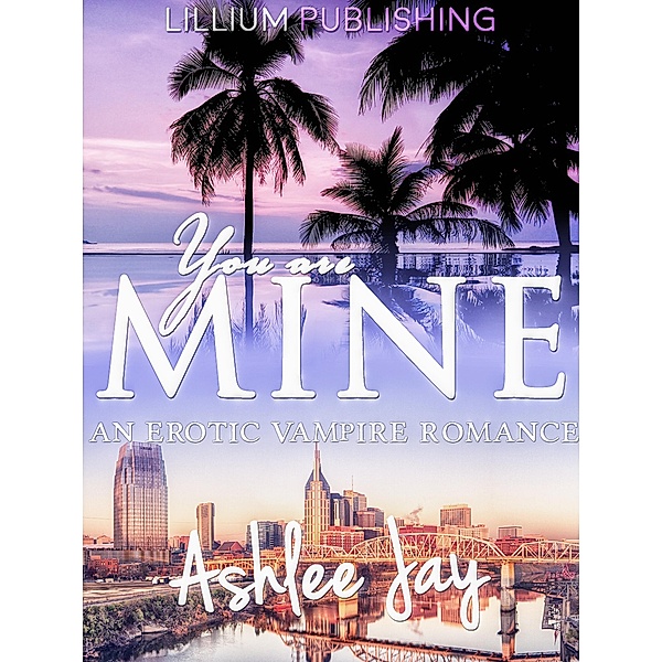 You are Mine: An Erotic Vampire Romance, Ashlee Jay