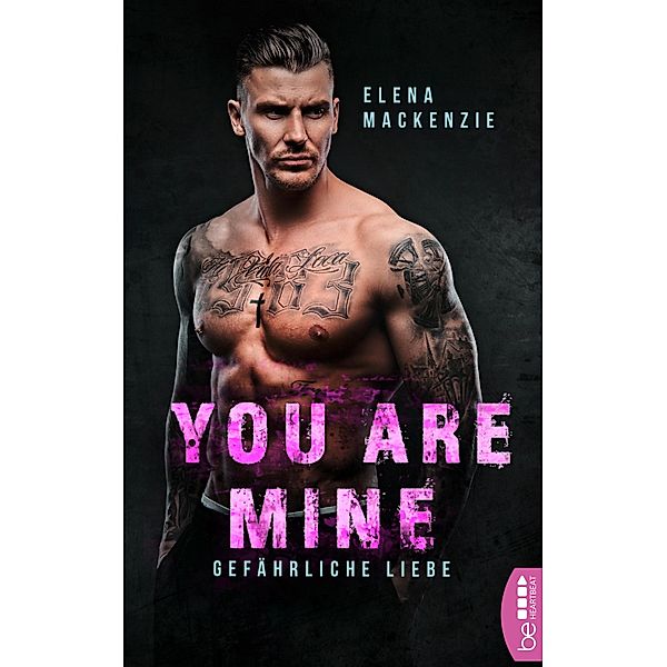 You are mine - Gefährliche Liebe / Dark Mafia Romance Bd.1, Elena MacKenzie