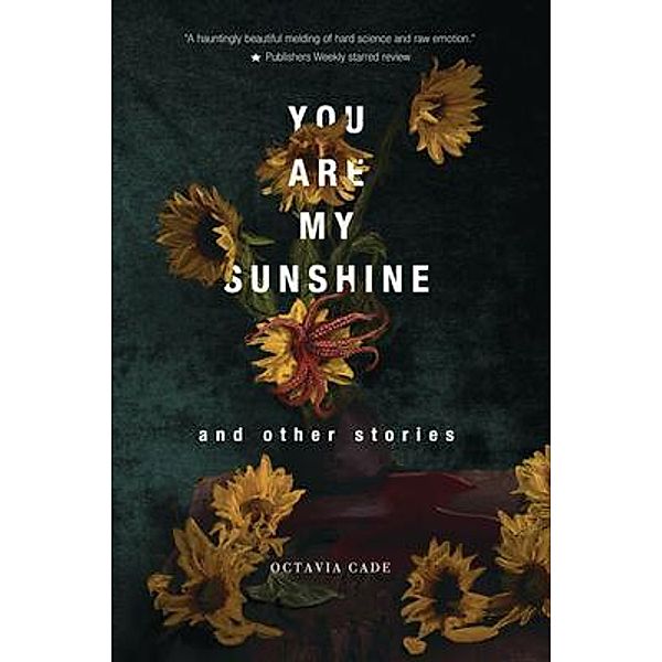 You Are My Sunshine and Other Stories, Octavia Cade